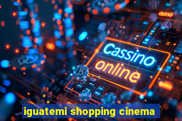 iguatemi shopping cinema